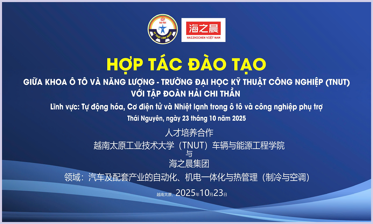 Khoa Ô tô và Năng lượng (VEE – TNUT) Hợp Tác Với Tập đoàn Hải Chi Thần (Trung Quốc) Phát Triển Công Nghệ AI Và Đào Tạo Nhân Lực Kỹ Thuật Cao Ngành Công Nghệ Kỹ Thuật Ô Tô